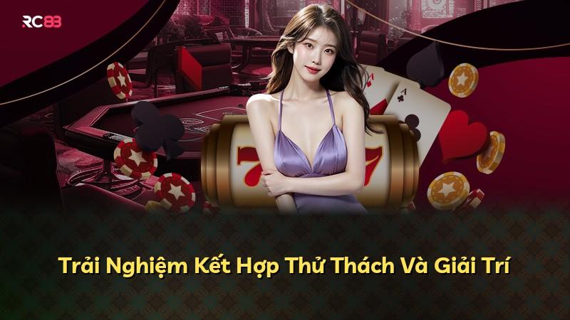 Trải Nghiệm Kết Hợp Thử Thách Và Giải Trí