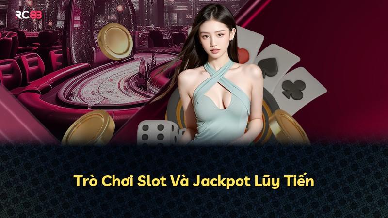 Trò Chơi Slot Và Jackpot Lũy Tiến