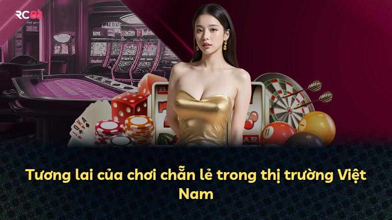 Tương lai của chơi chẵn lẻ trong thị trường Việt Nam