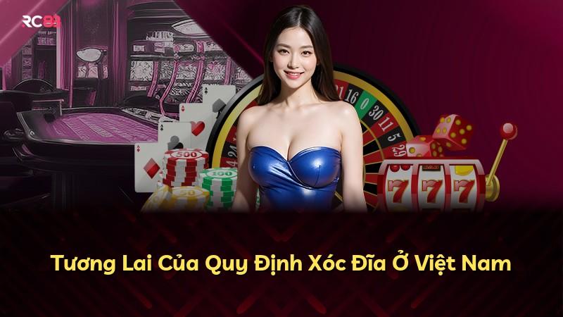 Tương Lai Của Quy Định Xóc Đĩa Ở Việt Nam