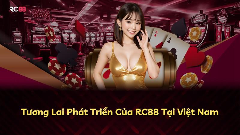 Tương Lai Phát Triển Của RC88 Tại Việt Nam