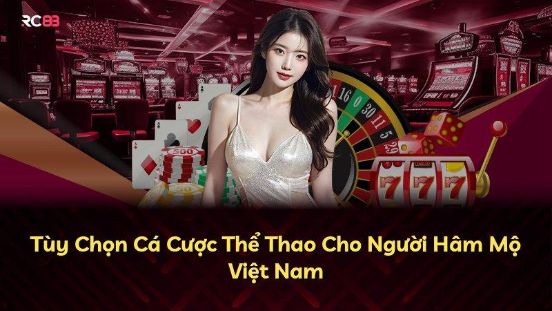Tùy Chọn Cá Cược Thể Thao Cho Người Hâm Mộ Việt Nam