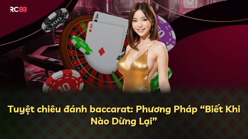 Tuyệt chiêu đánh baccarat: Phương Pháp “Biết Khi Nào Dừng Lại”
