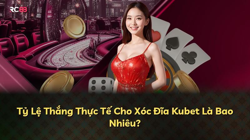 Tỷ Lệ Thắng Thực Tế Cho Xóc Đĩa Kubet Là Bao Nhiêu?
