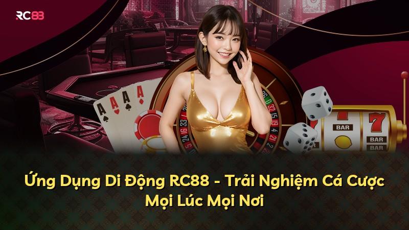 Ứng Dụng Di Động RC88 - Trải Nghiệm Cá Cược Mọi Lúc Mọi Nơi