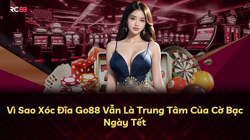 Vì Sao Xóc Đĩa Go88 Vẫn Là Trung Tâm Của Cờ Bạc Ngày Tết