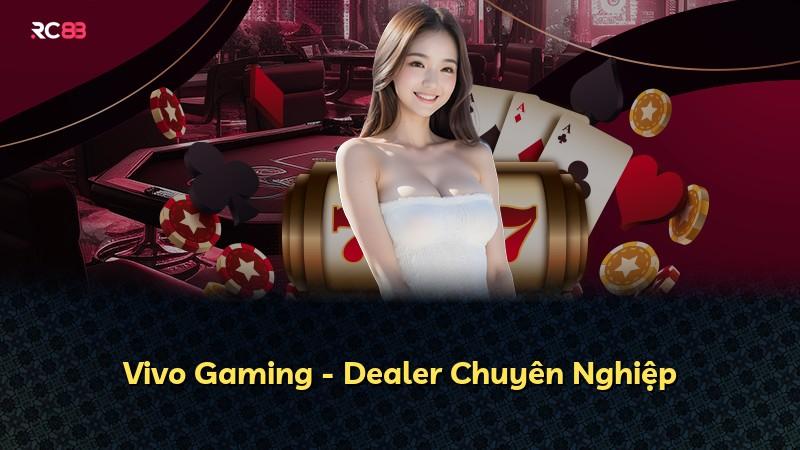 Vivo Gaming - Dealer Chuyên Nghiệp