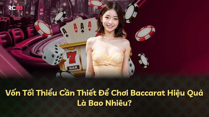 Vốn Tối Thiểu Cần Thiết Để Chơi Baccarat Hiệu Quả Là Bao Nhiêu?