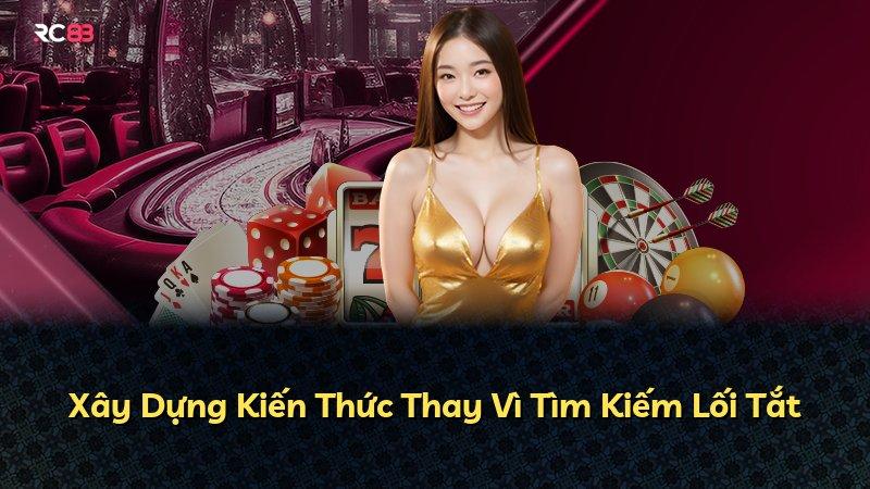 Xây Dựng Kiến Thức Thay Vì Tìm Kiếm Lối Tắt
