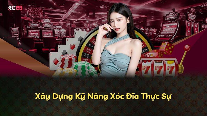 Xây Dựng Kỹ Năng Xóc Đĩa Thực Sự