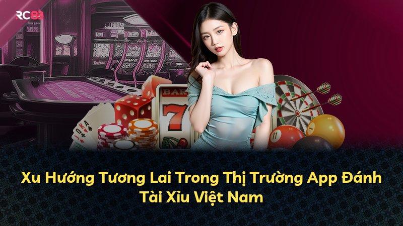 Xu Hướng Tương Lai Trong Thị Trường App Đánh Tài Xỉu Việt Nam