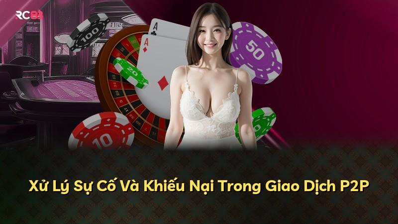 Xử Lý Sự Cố Và Khiếu Nại Trong Giao Dịch P2P