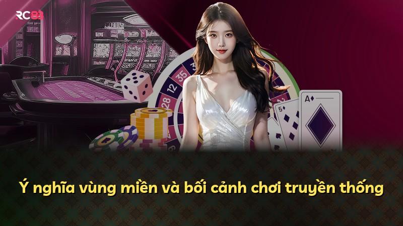 Ý nghĩa vùng miền và bối cảnh chơi truyền thống