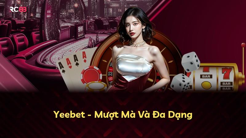 Yeebet - Mượt Mà Và Đa Dạng
