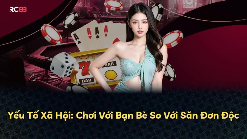 Yếu Tố Xã Hội: Chơi Với Bạn Bè So Với Săn Đơn Độc
