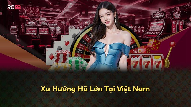 Xu Hướng Hũ Lớn Tại Việt Nam
