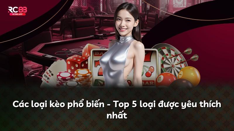 Các loại kèo phổ biến - Top 5 loại được yêu thích nhất