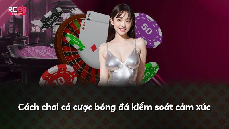 Cách chơi cá cược bóng đá kiểm soát cảm xúc