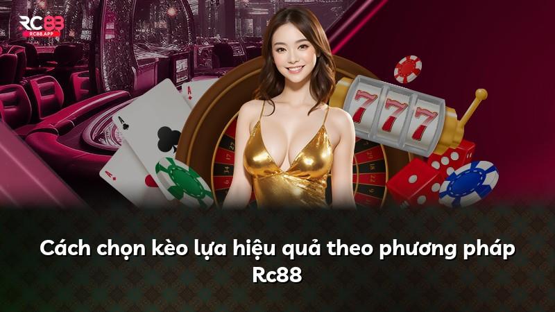 Cách chọn kèo lựa hiệu quả theo phương pháp Rc88