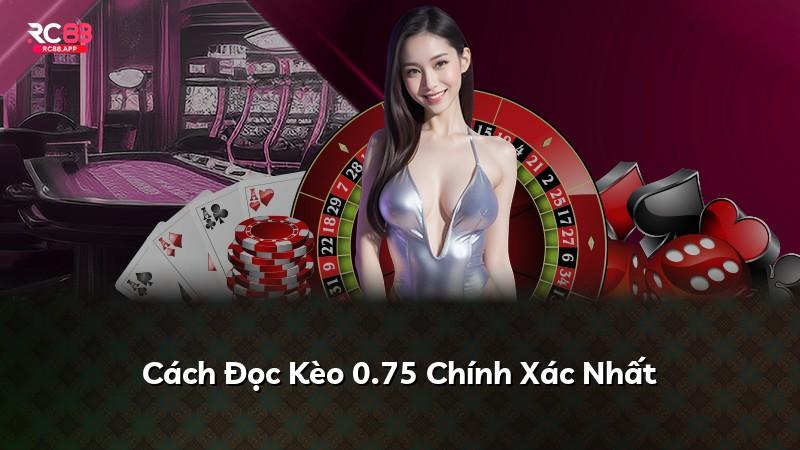 Cách Đọc Kèo 0.75 Chính Xác Nhất