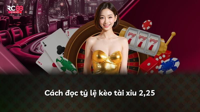 Cách đọc tỷ lệ kèo tài xỉu 2,25