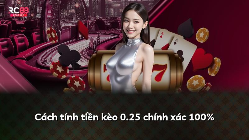 Cách tính tiền kèo 0.25 chính xác 100%