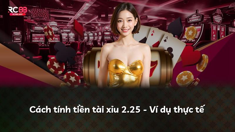 Cách tính tiền tài xỉu 2.25 - Ví dụ thực tế