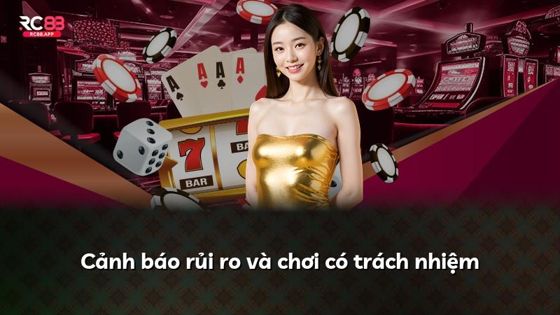 Cảnh báo rủi ro và chơi có trách nhiệm