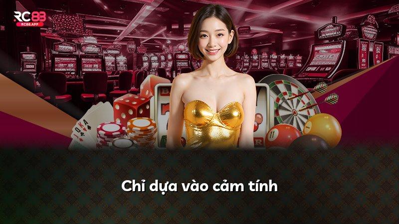 Chỉ dựa vào cảm tính