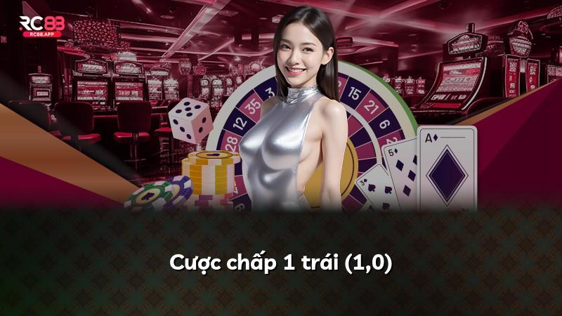 Cược chấp 1 trái (1,0)