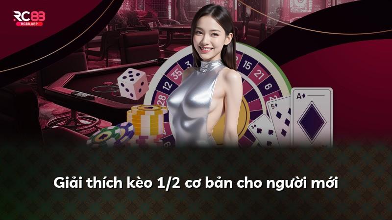Giải thích kèo 1/2 cơ bản cho người mới
