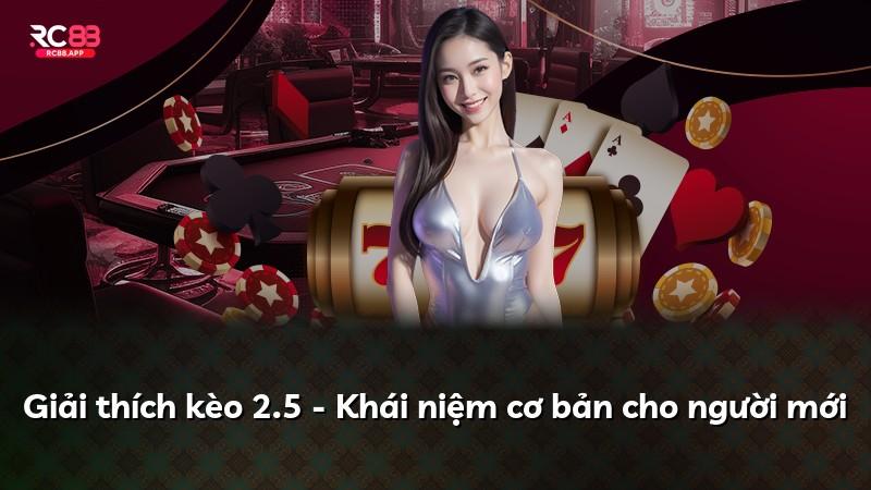 Giải thích kèo 2.5 - Khái niệm cơ bản cho người mới