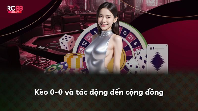 Kèo 0-0 và tác động đến cộng đồng