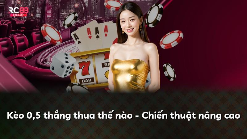 Kèo 0,5 thắng thua thế nào - Chiến thuật nâng cao
