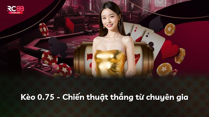 Kèo 0.75 - Chiến thuật thắng từ chuyên gia
