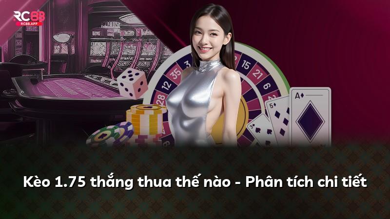 Kèo 1.75 thắng thua thế nào - Phân tích chi tiết