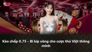 Kèo chấp 0.75 – Bí kíp vàng cho cược thủ Việt thông minh