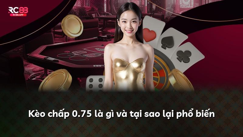 Kèo chấp 0.75 là gì và tại sao lại phổ biến