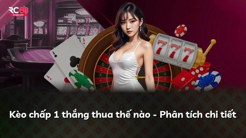 Kèo chấp 1 thắng thua thế nào - Phân tích chi tiết