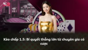Kèo chấp 1.5: Bí quyết thắng lớn từ chuyên gia cá cược