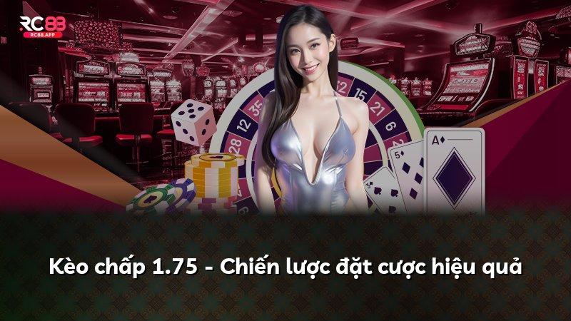 Kèo chấp 1.75 - Chiến lược đặt cược hiệu quả