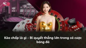 Kèo chấp là gì – Bí quyết thắng lớn trong cá cược bóng đá