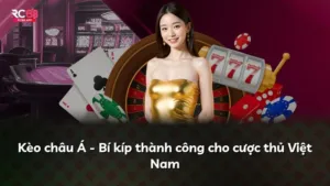 Kèo châu Á – Bí kíp thành công cho cược thủ Việt Nam