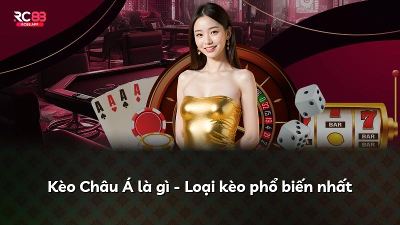 Kèo Châu Á là gì - Loại kèo phổ biến nhất
