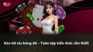 Kèo tài xỉu bóng đá – Toàn tập kiến thức cần thiết