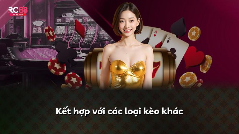 Kết hợp với các loại kèo khác