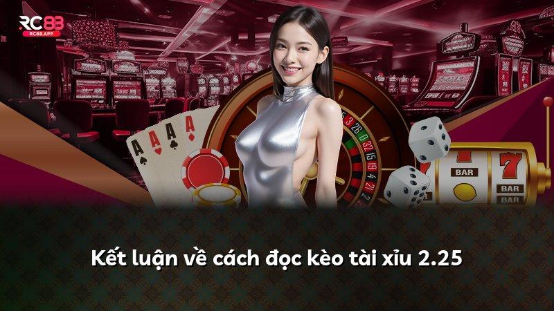 Kết luận về cách đọc kèo tài xỉu 2.25