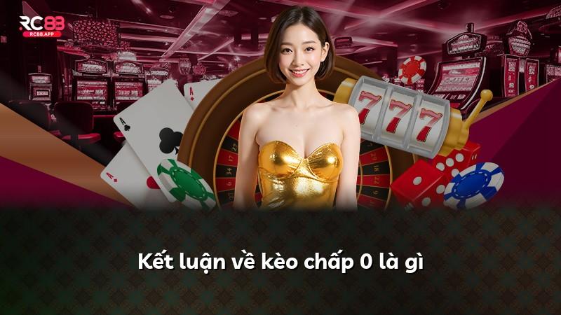 Kết luận về kèo chấp 0 là gì