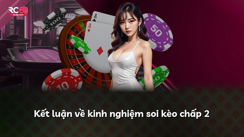 Kết luận về kinh nghiệm soi kèo chấp 2
