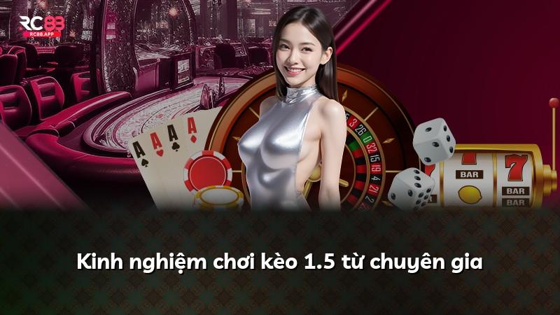 Kinh nghiệm chơi kèo 1.5 từ chuyên gia